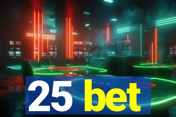 25 bet